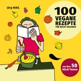 100 vegane Rezepte für Nicht-Veganer