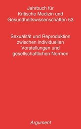 Jahrbuch für kritische Medizin und Gesundheitswissenschaften / Sexualität und Reproduktion zwischen individuellen Vorstellungen