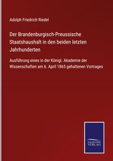Der Brandenburgisch-Preussische Staatshaushalt in den beiden letzten Jahrhunderten