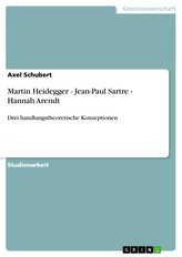 Martin Heidegger - Jean-Paul Sartre - Hannah Arendt