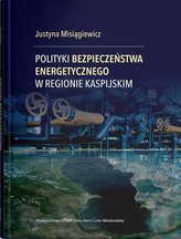Polityki bezpieczeństwa energetycznego w regionie kaspijskim