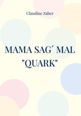 Mama sag´ mal "Quark"