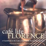 Café Life Florence: A Guidebook to the Cafés & Bars of the Renaissance Treasure