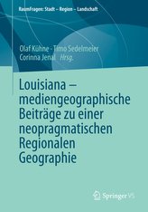 Louisiana - mediengeographische Beiträge zu einer neopragmatischen Regionalen Geographie