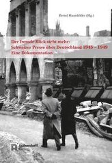Der fremde Blick sieht mehr: Schweizer Presse über Deutschland 1945 - 1949