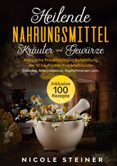 Heilende Nahrungsmittel, Kräuter und Gewürze: Natürliche Prävention und Behandlung der 10 häufigsten Krankheitsbilder - Diabetes