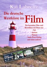 Die deutsche Westküste im Film - Der besondere Film- und Reiseführer mit Orten wie: - Sylt - Amrum - Husum - Sankt Peter-Ording