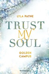 Trust My Soul - Golden-Campus-Trilogie, Band 3 (Prickelnde New-Adult-Romance auf der glamourösen Golden Isles Academy. Für alle