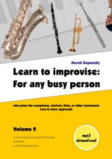 Learn to improvise: For any busy person who plays the saxophone, clarinet, flute, or other instrument. Less-is-more approach. Vo