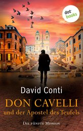 Don Cavelli und der Apostel des Teufels: Die fünfte Mission für Don Cavelli - Ein Vatikan-Krimi mit brisantem Insiderwissen und