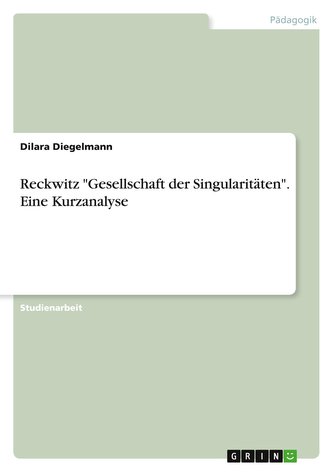Reckwitz "Gesellschaft der Singularitäten". Eine Kurzanalyse