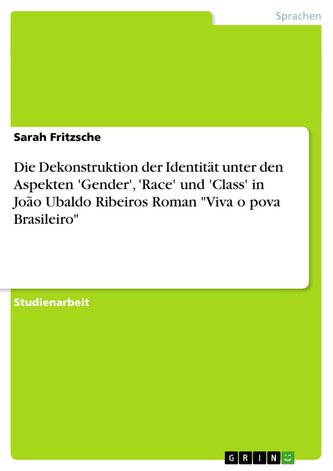Die Dekonstruktion der Identität unter den Aspekten 'Gender', 'Race' und 'Class' in João Ubaldo Ribeiros Roman "Viva o pova Bras