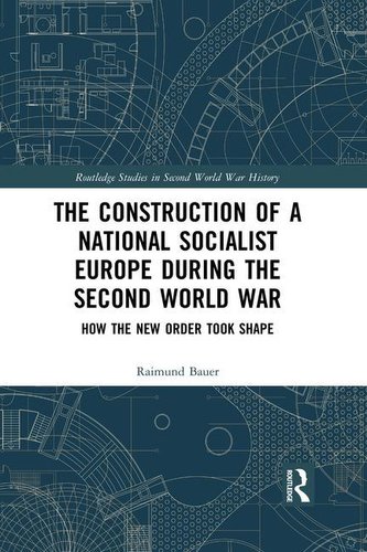The Construction of a National Socialist Europe during the Second World War