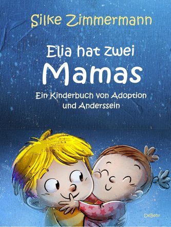 Elia hat zwei Mamas - Ein Kinderbuch über Adoption und Anderssein