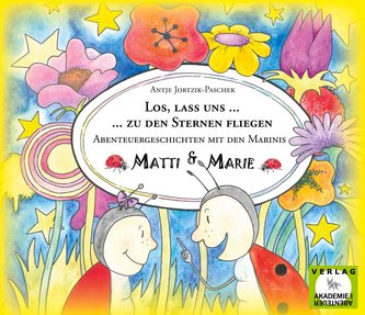 Los, lass uns zu den Sternen fliegen. - Abenteuergeschichten mit den Marinis Matti und Marie