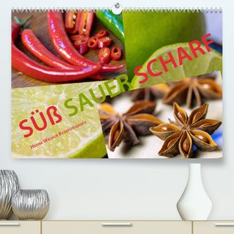 Süß sauer scharf (Premium, hochwertiger DIN A2 Wandkalender 2022, Kunstdruck in Hochglanz)