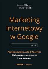Marketing internetowy w Google. Pozycjonowanie, Ads & Analytics dla biznesu, e-commerce, marketerów