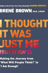I Thought It Was Just Me (But It Isn´t): Making the Journey from What Will People Think? to I Am Enough