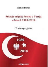 Relacje między Polską a Turcją w latach 1989-2014 Trudna przyjaźń