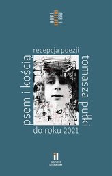 Psem i kością Recepcja poezji Tomasza Pułki do roku 2021