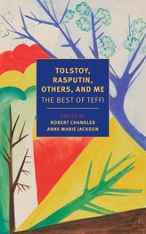 Tolstoy, Rasputin, Others, and Me: The Best of Teffi