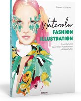 Watercolor Fashion Illustration. Schritt für Schritt zur perfekten Modeillustrationen mit Wasserfarben.