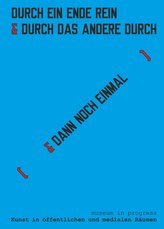 museum in progress. Kunst in öffentlichen und medialen Räumen. DURCH EIN ENDE REIN & [ DAS ANDERE DURCH ] museum in progress. Ar