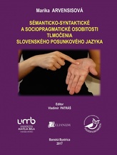  Sémanticko-syntaktické a sociopragmatické osobitosti tlmočenia slovenského posunkového jazyka 