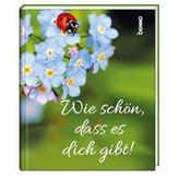 Wie schön, dass es dich gibt!