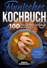 Finnisches Kochbuch: 100 leckere & traditionelle Rezepte aus Finnland - Gerichte mit Fisch und Fleisch, vegan und vegetarisch, s