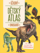 Úžasný dětský atlas dinosaurů