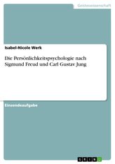 Die Persönlichkeitspsychologie nach Sigmund Freud und Carl Gustav Jung