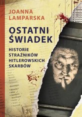 Ostatni świadek Historie strażników hitlerowskich skarbów