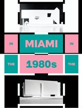 In Miami In The 80s. The Vanishing Architecture of a "Paradise Lost"