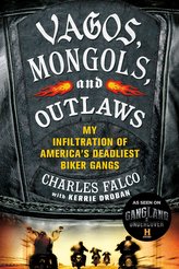 Vagos, Mongols, and Outlaws: My Infiltration of America's Deadliest Biker Gangs