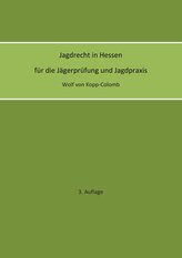 Jagdrecht in Hessen für die Jägerprüfung und die Jagdpraxis (3. Auflage)