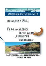 KOEXISTENZ NULL - Frag den kleinen Reger Wurm "Lumbricus Terrestris"