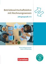 Wirtschaftsgymnasium Baden-Württemberg Jahrgangsstufen 1+2. Profil Wirtschaft - BWL mit ReWe - Schülerbuch