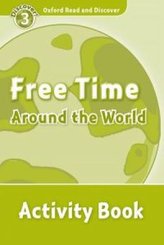 Level 3: Free Time Around the World Activity Book/Oxford Read and Discover