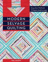 Modern Selvage Quilting: Easy-Sew Methods - 17 Projects Small to Large