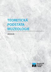 Teoretická podstata muzeologie (2. vydání)