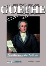 Johann Wolfgang von Goethe - Seine bedeutenden Gedichte