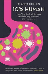 10% Human : How Your Body´s Microbes Hold the Key to Health and Happiness