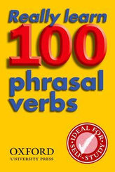 Really Learn 100 Phrasal Verbs : Learn the 100 most frequent and useful phrasal verbs in English in six easy steps