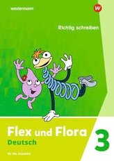 Flex und Flora 3. Heft Richtig schreiben: Für die Ausleihe