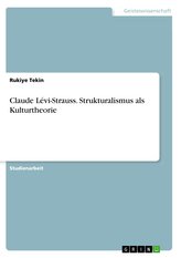 Claude Lévi-Strauss. Strukturalismus als Kulturtheorie