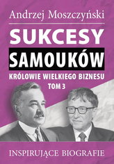 Sukcesy samouków Królowie wielkiego biznesu T.3