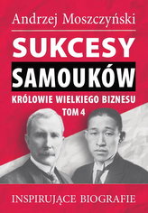 Sukcesy samouków Królowie wielkiego biznesu T.4