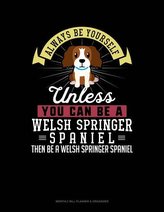 Always Be Yourself Unless You Can Be a Welsh Springer Spaniel Then Be a Welsh Springer Spaniel: 6 Columns Columnar Pad