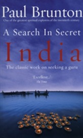 A Search In Secret India: The classic work on seeking a guru